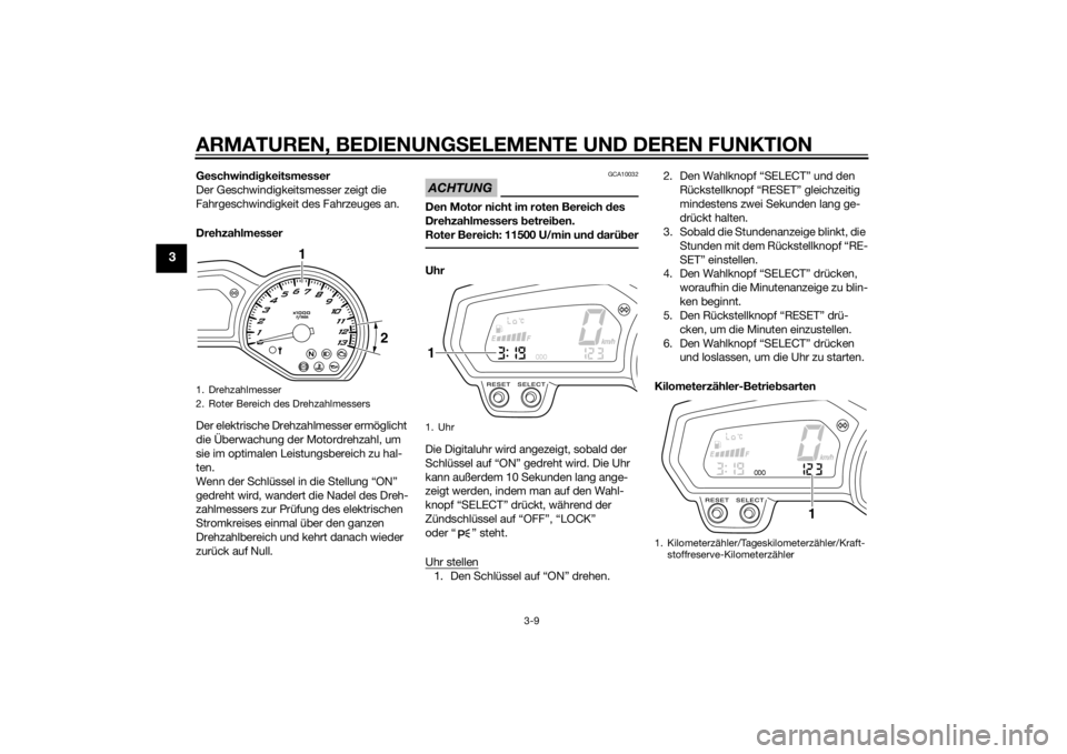 YAMAHA FZ8 N 2011  Betriebsanleitungen (in German) ARMATUREN, BEDIENUNGSELEMENTE UND DEREN FUNKTION
3-9
3
Geschwindig keitsmesser
Der Geschwindigkeitsmesser zeigt die 
Fahrgeschwindigkeit des Fahrzeuges an.
Drehzahlmesser
Der elektrische Drehzahlmesse