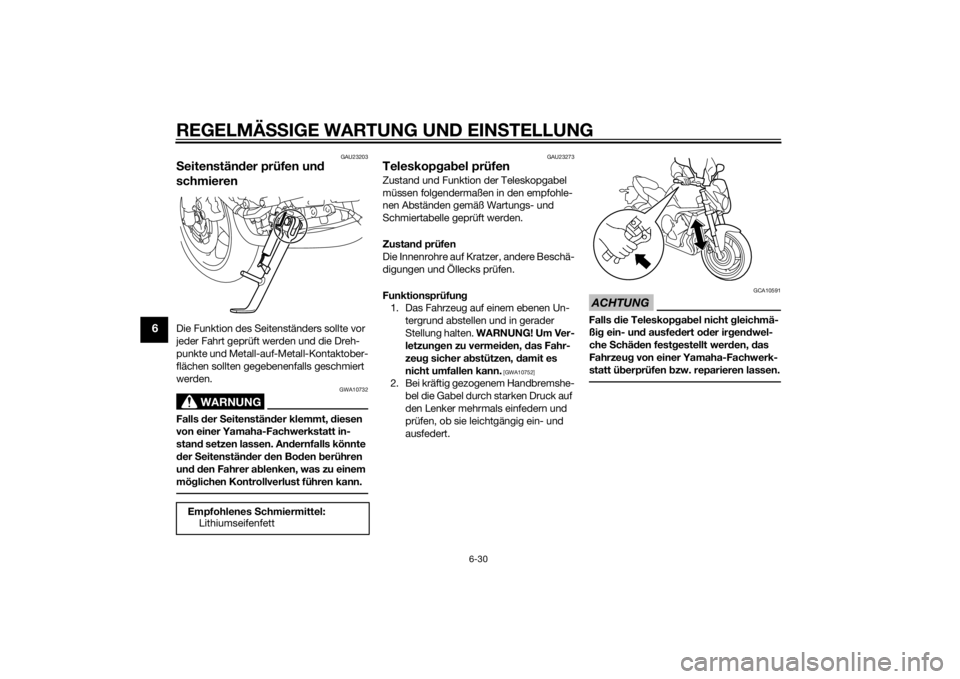 YAMAHA FZ8 N 2015  Betriebsanleitungen (in German) REGELMÄSSIGE WARTUNG UND EIN STELLUNG
6-30
6
GAU23203
Seitenständ er prüfen un d 
schmierenDie Funktion des Seitenständers sollte vor 
jeder Fahrt geprüft werden und die Dreh-
punkte und Metall-a