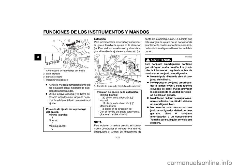 YAMAHA FZ8 N 2015  Manuale de Empleo (in Spanish) FUNCIONES DE LOS INSTRUMENTOS Y MANDOS
3-21
3
Alinee la muesca correspondiente del
aro de ajuste con el indicador de posi-
ción del amortiguador.
 Utilice la llave especial y la barra ex-
tenso