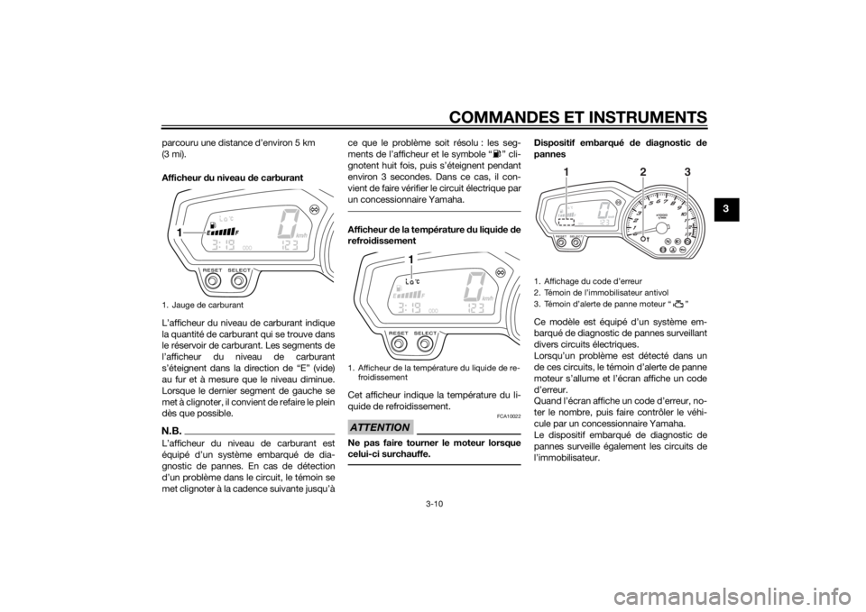 YAMAHA FZ8 N 2015  Notices Demploi (in French) COMMANDES ET INSTRUMENTS
3-10
3
parcouru une distance d’environ 5 km 
(3 mi).
Afficheur du niveau d e carburant
L’afficheur du niveau de carburant indique
la quantité de carburant qui se trouve d