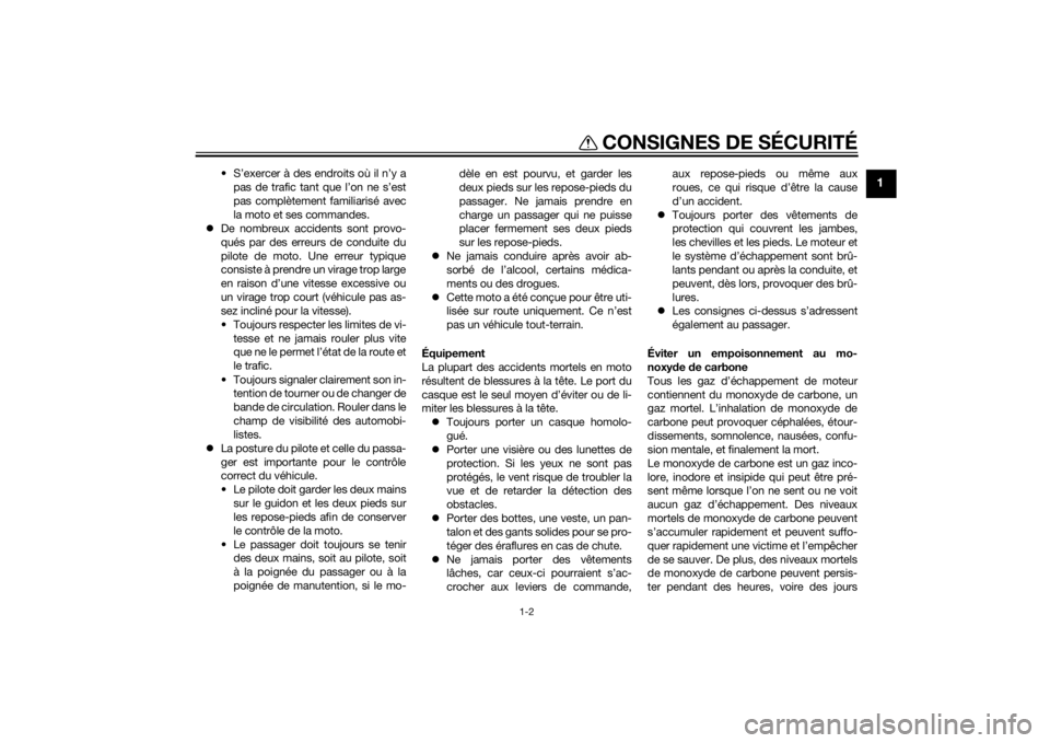 YAMAHA FZ8 N 2012  Notices Demploi (in French) CONSIGNES DE SÉCURITÉ
1-2
1
• S’exercer à des endroits où il n’y apas de trafic tant que l’on ne s’est
pas complètement familiarisé avec
la moto et ses commandes.
 De nombreux accid