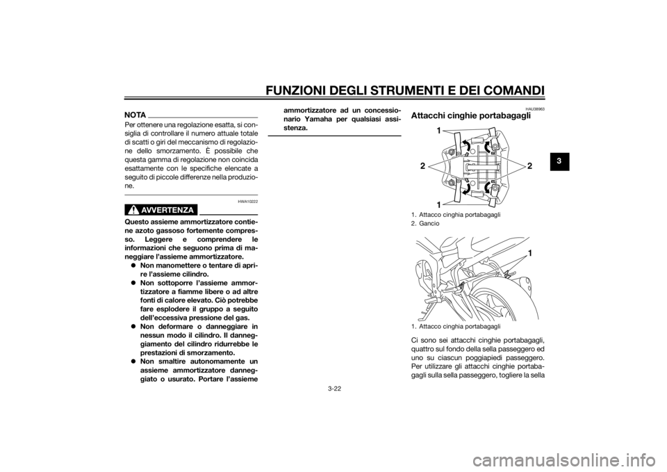 YAMAHA FZ8 N 2013 Manuale duso (in Italian) FUNZIONI DEGLI STRUMENTI E DEI COMANDI
3-22
3
NOTAPer ottenere una regolazione esatta, si con-
siglia di controllare il numero attuale totale
di scatti o giri del meccanismo di regolazio-
ne dello smo YAMAHA FZ8 N 2013 Manuale duso (in Italian) FUNZIONI DEGLI STRUMENTI E DEI COMANDI
3-22
3
NOTAPer ottenere una regolazione esatta, si con-
siglia di controllare il numero attuale totale
di scatti o giri del meccanismo di regolazio-
ne dello smo