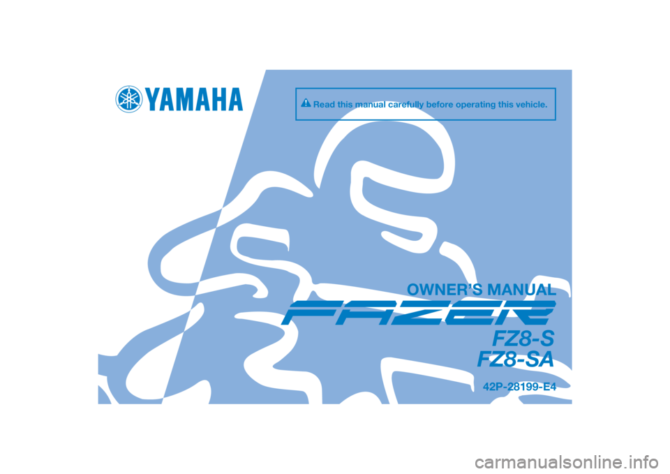 YAMAHA FZ8 S 2010  Owners Manual DIC183
FZ8-S
FZ8-SA
OWNER’S MANUAL
Read this manual carefully before operating this vehicle.
42P-28199-E4
[English  (E)] 