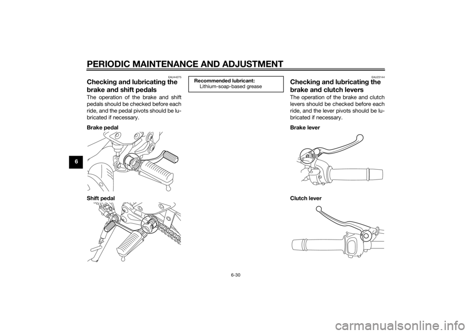 YAMAHA FZ8 S 2012 Manual PDF PERIODIC MAINTENANCE AND ADJUSTMENT
6-30
6
EAU44275
Checking an d lu bricatin g the
b rake an d shift pe dalsThe operation of the brake and shift
pedals should be checked before each
ride, and the pe YAMAHA FZ8 S 2012 Manual PDF PERIODIC MAINTENANCE AND ADJUSTMENT
6-30
6
EAU44275
Checking an d lu bricatin g the
b rake an d shift pe dalsThe operation of the brake and shift
pedals should be checked before each
ride, and the pe