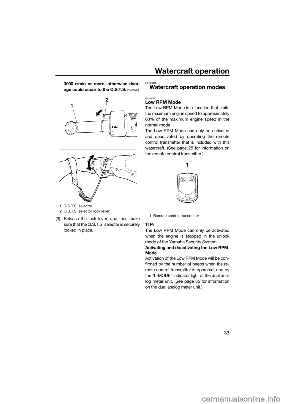 YAMAHA FZR 2015  Owners Manual Watercraft operation
33
3000 r/min or more, otherwise dam-
age could occur to the Q.S.T.S.
 [ECJ00014]
(3) Release the lock lever, and then make
sure that the Q.S.T.S. selector is securely
locked in p