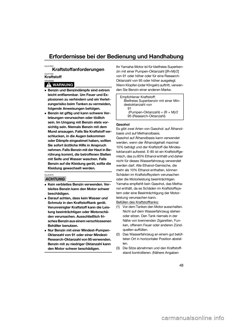 YAMAHA FZR 2015  Betriebsanleitungen (in German) Erfordernisse bei der Bedienung und Handhabung
48
GJU31823
KraftstoffanforderungenGJU41293Kraftstoff
WARNUNG
GWJ00283
Benzin und Benzindämpfe sind extrem 
leicht entflammbar. Um Feuer und Ex-
plos