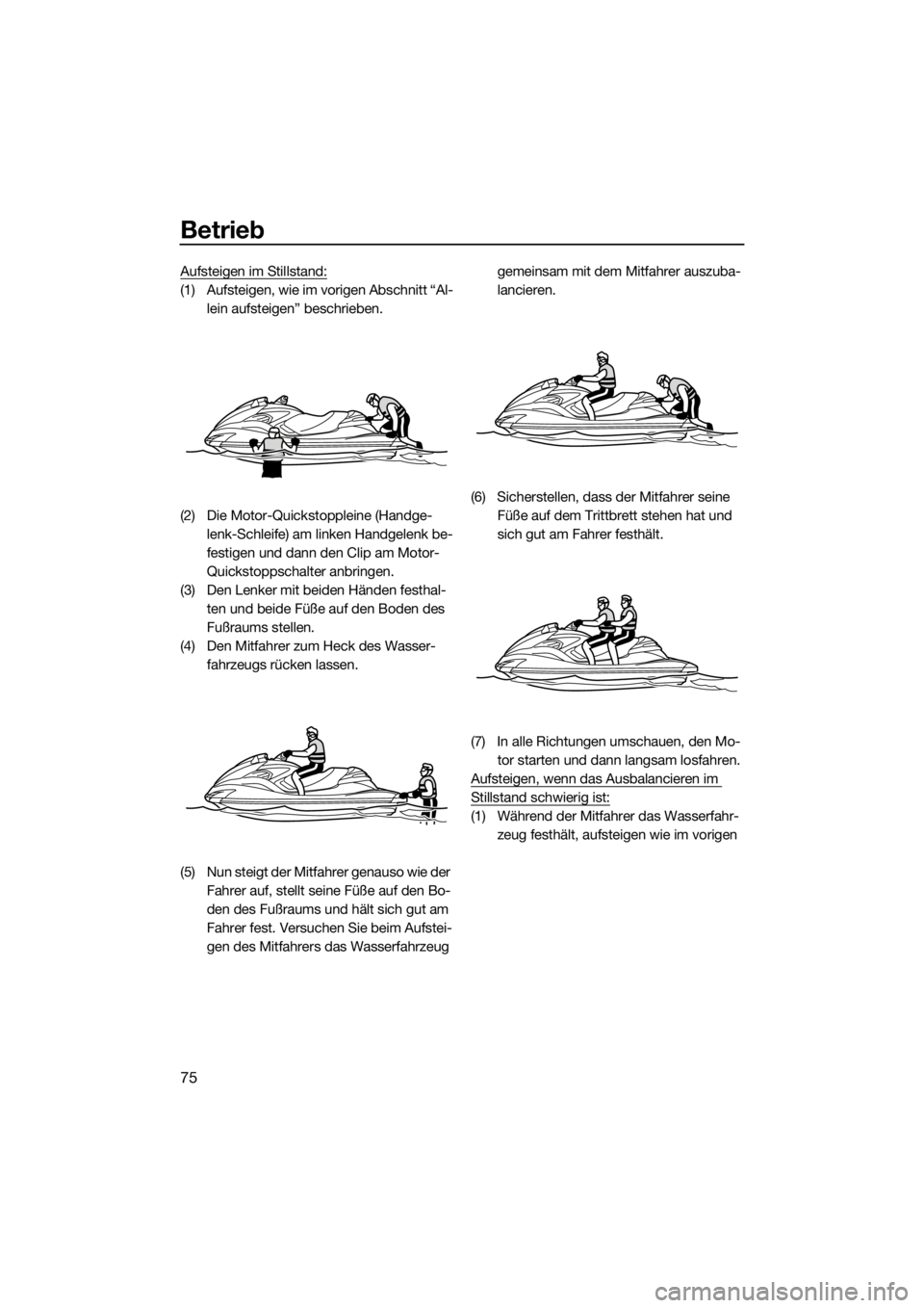 YAMAHA FZR 2015 Betriebsanleitungen (in German) Betrieb
75
Aufsteigen im Stillstand:
(1) Aufsteigen, wie im vorigen Abschnitt “Al-
lein aufsteigen” beschrieben.
(2) Die Motor-Quickstoppleine (Handge-
lenk-Schleife) am linken Handgelenk be-
fest YAMAHA FZR 2015 Betriebsanleitungen (in German) Betrieb
75
Aufsteigen im Stillstand:
(1) Aufsteigen, wie im vorigen Abschnitt “Al-
lein aufsteigen” beschrieben.
(2) Die Motor-Quickstoppleine (Handge-
lenk-Schleife) am linken Handgelenk be-
fest