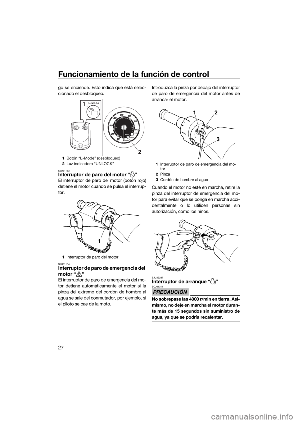 YAMAHA FZR 2015 Manuale de Empleo (in Spanish) Funcionamiento de la función de control
27
go se enciende. Esto indica que está selec-
cionado el desbloqueo.
SJU31153Interruptor de paro del motor “ ”
El interruptor de paro del motor (botón r YAMAHA FZR 2015 Manuale de Empleo (in Spanish) Funcionamiento de la función de control
27
go se enciende. Esto indica que está selec-
cionado el desbloqueo.
SJU31153Interruptor de paro del motor “ ”
El interruptor de paro del motor (botón r