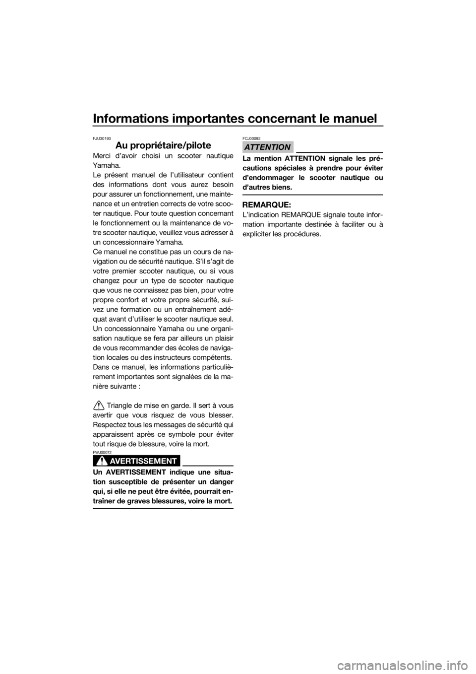YAMAHA FZR 2015  Notices Demploi (in French) Informations importantes concernant le manuel
FJU30193
Au propriétaire/pilote
Merci d’avoir choisi un scooter nautique
Yamaha.
Le présent manuel de l’utilisateur contient
des informations dont v