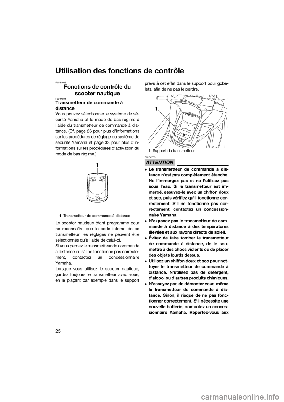 YAMAHA FZR 2015  Notices Demploi (in French) Utilisation des fonctions de contrôle
25
FJU31026
Fonctions de contrôle du 
scooter nautique
FJU41391Transmetteur de commande à 
distance
Vous pouvez sélectionner le système de sé-
curité Yamah
