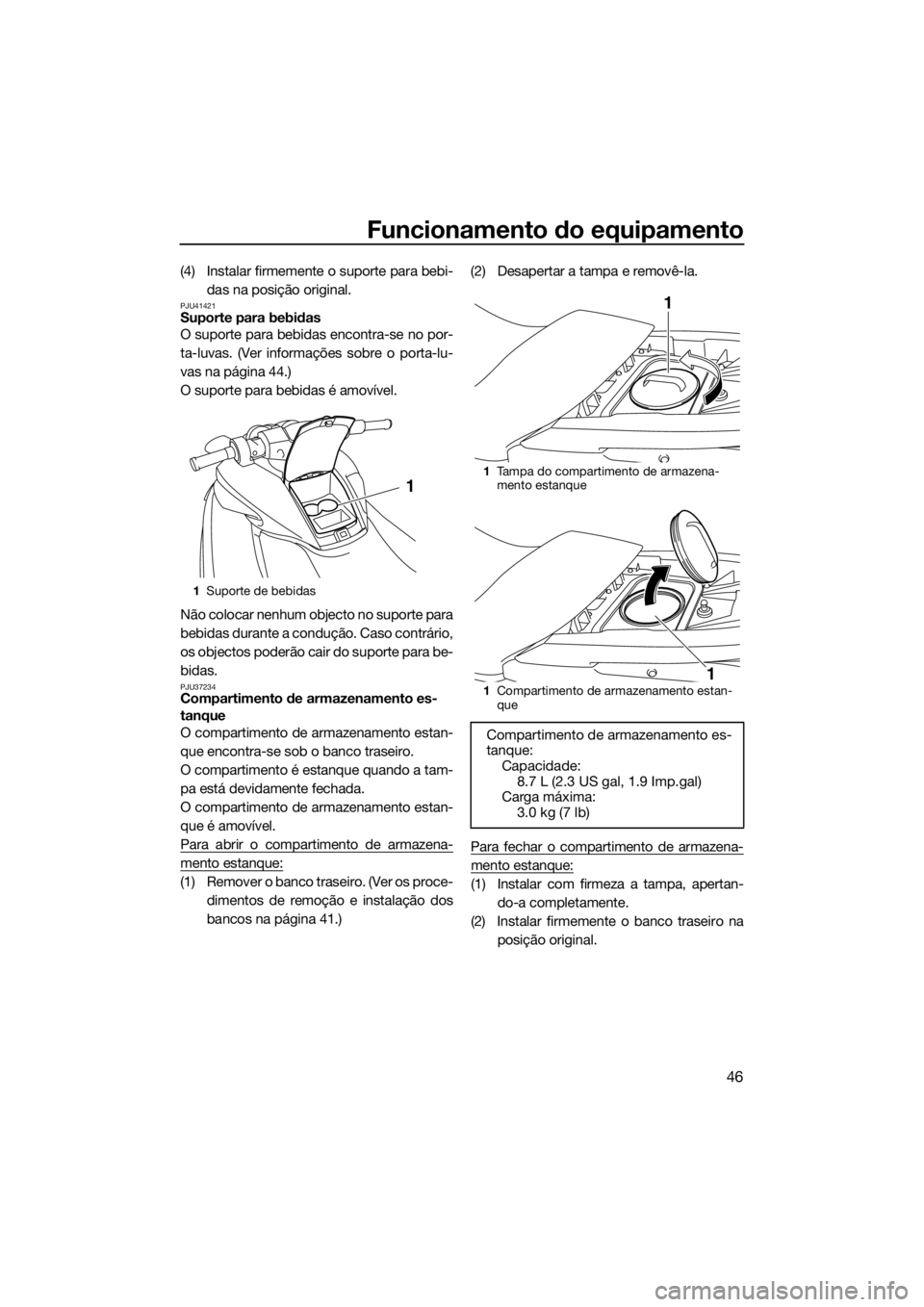 YAMAHA FZR 2015 Manual de utilização (in Portuguese) Funcionamento do equipamento
46
(4) Instalar firmemente o suporte para bebi-
das na posição original.
PJU41421Suporte para bebidas
O suporte para bebidas encontra-se no por-
ta-luvas. (Ver informaç YAMAHA FZR 2015 Manual de utilização (in Portuguese) Funcionamento do equipamento
46
(4) Instalar firmemente o suporte para bebi-
das na posição original.
PJU41421Suporte para bebidas
O suporte para bebidas encontra-se no por-
ta-luvas. (Ver informaç