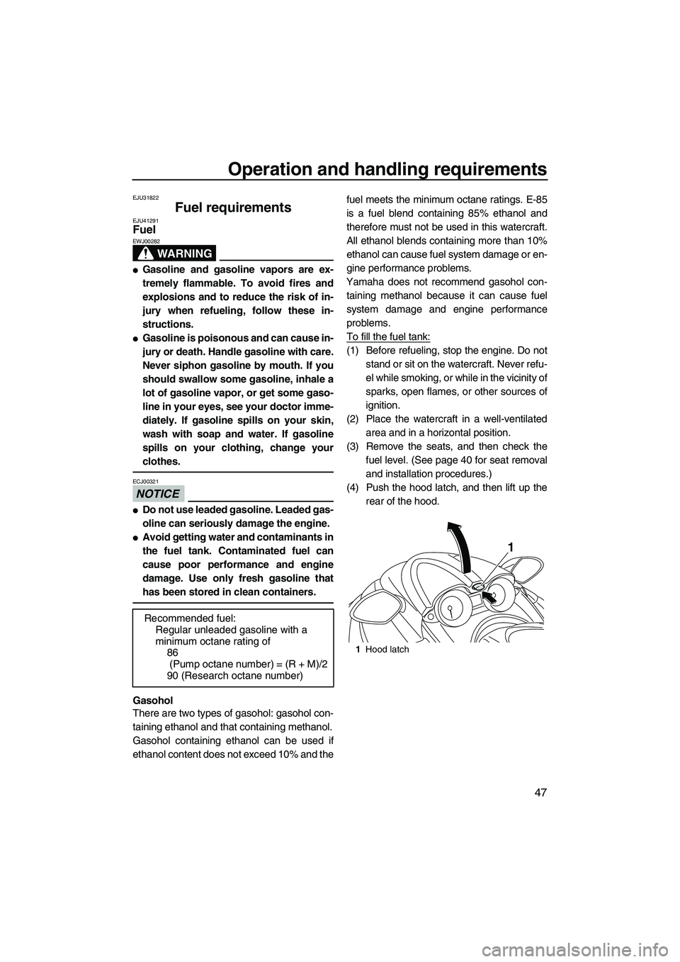 YAMAHA FZR 2013 Owners Manual Operation and handling requirements
47
EJU31822
Fuel requirements EJU41291Fuel
WARNING
EWJ00282
●Gasoline and gasoline vapors are ex-
tremely flammable. To avoid fires and
explosions and to reduce YAMAHA FZR 2013 Owners Manual Operation and handling requirements
47
EJU31822
Fuel requirements EJU41291Fuel
WARNING
EWJ00282
●Gasoline and gasoline vapors are ex-
tremely flammable. To avoid fires and
explosions and to reduce
