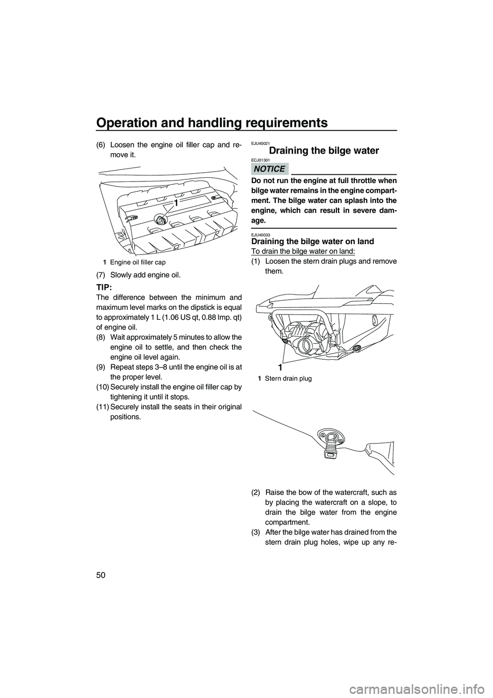 YAMAHA FZR 2013 Owners Manual Operation and handling requirements
50
(6) Loosen the engine oil filler cap and re-move it.
(7) Slowly add engine oil.
TIP:
The difference between the minimum and
maximum level marks on the dipstick i YAMAHA FZR 2013 Owners Manual Operation and handling requirements
50
(6) Loosen the engine oil filler cap and re-move it.
(7) Slowly add engine oil.
TIP:
The difference between the minimum and
maximum level marks on the dipstick i