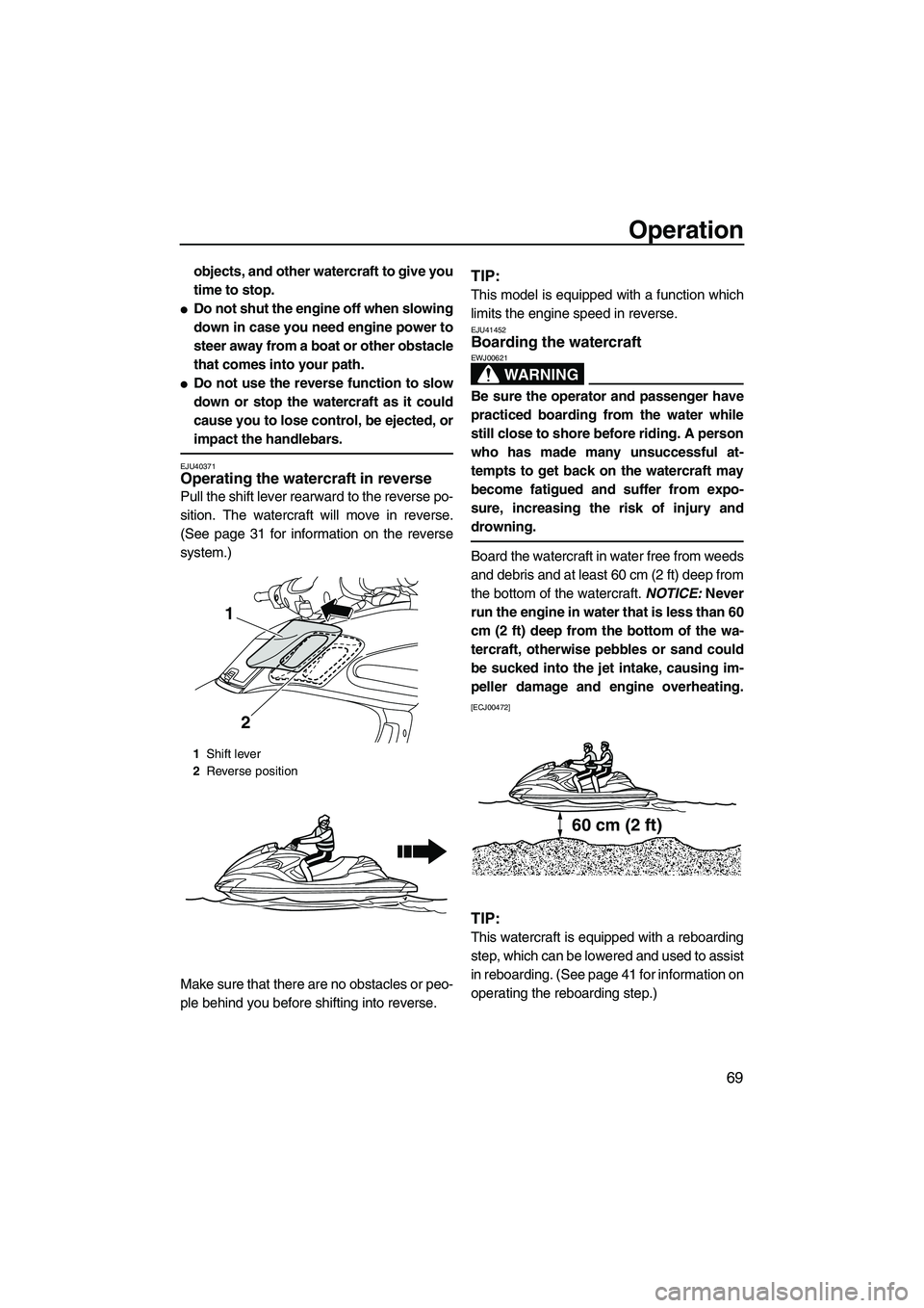 YAMAHA FZR 2013 Manual PDF Operation
69
objects, and other watercraft to give you
time to stop.
●Do not shut the engine off when slowing
down in case you need engine power to
steer away from a boat or other obstacle
that come YAMAHA FZR 2013 Manual PDF Operation
69
objects, and other watercraft to give you
time to stop.
●Do not shut the engine off when slowing
down in case you need engine power to
steer away from a boat or other obstacle
that come