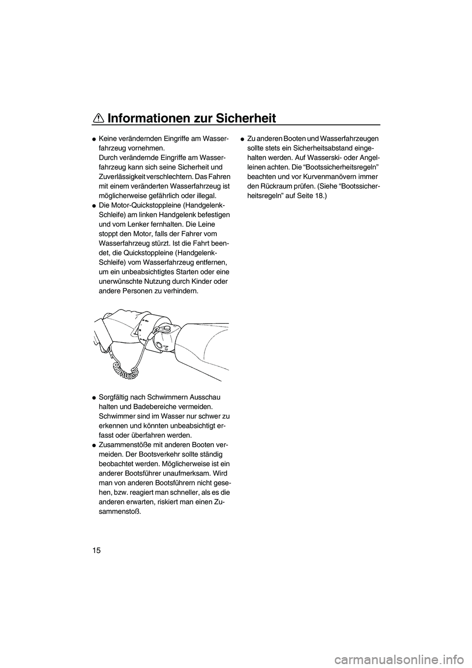 YAMAHA FZR 2013 Betriebsanleitungen (in German) Informationen zur Sicherheit
15
●Keine verändernden Eingriffe am Wasser-
fahrzeug vornehmen.
Durch verändernde Eingriffe am Wasser-
fahrzeug kann sich seine Sicherheit und
Zuverlässigkeit versch YAMAHA FZR 2013 Betriebsanleitungen (in German) Informationen zur Sicherheit
15
●Keine verändernden Eingriffe am Wasser-
fahrzeug vornehmen.
Durch verändernde Eingriffe am Wasser-
fahrzeug kann sich seine Sicherheit und
Zuverlässigkeit versch
