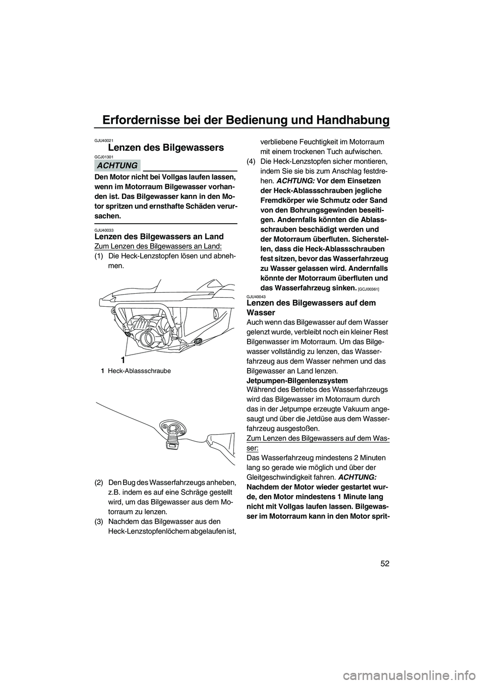 YAMAHA FZR 2013 Betriebsanleitungen (in German) Erfordernisse bei der Bedienung und Handhabung
52
GJU40021
Lenzen des Bilgewassers
ACHTUNG
GCJ01301
Den Motor nicht bei Vollgas laufen lassen,
wenn im Motorraum Bilgewasser vorhan-
den ist. Das Bilg YAMAHA FZR 2013 Betriebsanleitungen (in German) Erfordernisse bei der Bedienung und Handhabung
52
GJU40021
Lenzen des Bilgewassers
ACHTUNG
GCJ01301
Den Motor nicht bei Vollgas laufen lassen,
wenn im Motorraum Bilgewasser vorhan-
den ist. Das Bilg