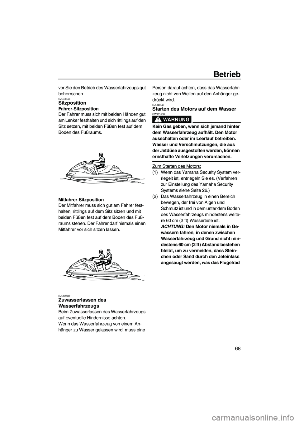 YAMAHA FZR 2013 Betriebsanleitungen (in German) Betrieb
68
vor Sie den Betrieb des Wasserfahrzeugs gut
beherrschen.
GJU41340Sitzposition
Fahrer-Sitzposition
Der Fahrer muss sich mit beiden Händen gut
am Lenker festhalten und sich rittlings auf YAMAHA FZR 2013 Betriebsanleitungen (in German) Betrieb
68
vor Sie den Betrieb des Wasserfahrzeugs gut
beherrschen.
GJU41340Sitzposition
Fahrer-Sitzposition
Der Fahrer muss sich mit beiden Händen gut
am Lenker festhalten und sich rittlings auf