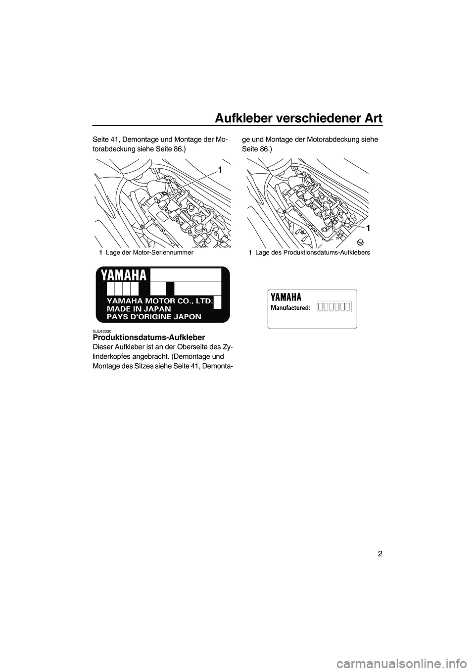 YAMAHA FZR 2013  Betriebsanleitungen (in German) Aufkleber verschiedener Art
2
Seite 41, Demontage und Montage der Mo-
torabdeckung siehe Seite 86.)
GJU42030Produktionsdatums-Aufkleber 
Dieser Aufkleber ist an der Oberseite des Zy-
linderkopfes ange