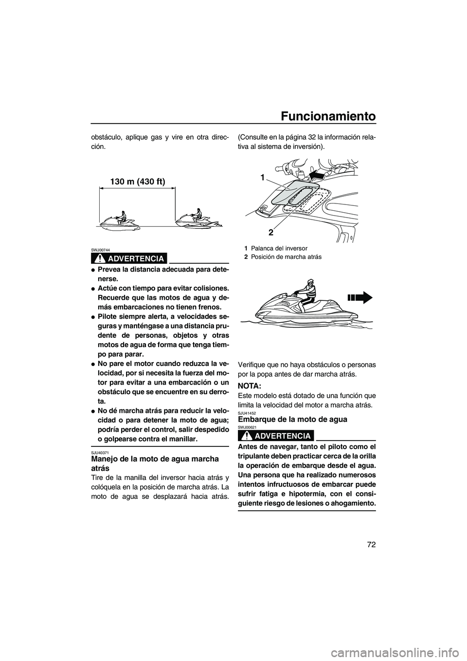 YAMAHA FZR 2013 Manuale de Empleo (in Spanish) Funcionamiento
72
obstáculo, aplique gas y vire en otra direc-
ción.
ADVERTENCIA
SWJ00744
●Prevea la distancia adecuada para dete-
nerse.
●Actúe con tiempo para evitar colisiones.
Recuerde que YAMAHA FZR 2013 Manuale de Empleo (in Spanish) Funcionamiento
72
obstáculo, aplique gas y vire en otra direc-
ción.
ADVERTENCIA
SWJ00744
●Prevea la distancia adecuada para dete-
nerse.
●Actúe con tiempo para evitar colisiones.
Recuerde que
