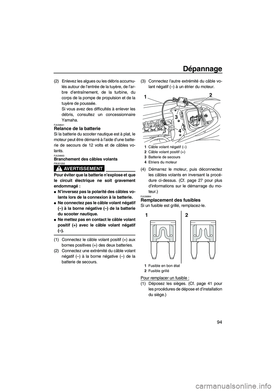 YAMAHA FZR 2013 Notices Demploi (in French) Dépannage
94
(2) Enlevez les algues ou les débris accumu-lés autour de l’entrée de la tuyère, de l’ar-
bre d’entraînement, de la turbine, du
corps de la pompe de propulsion et de la
tuyèr YAMAHA FZR 2013 Notices Demploi (in French) Dépannage
94
(2) Enlevez les algues ou les débris accumu-lés autour de l’entrée de la tuyère, de l’ar-
bre d’entraînement, de la turbine, du
corps de la pompe de propulsion et de la
tuyèr
