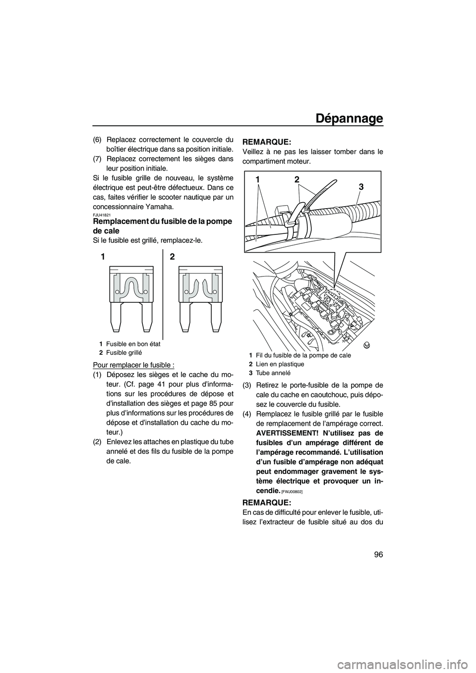 YAMAHA FZR 2013 Notices Demploi (in French) Dépannage
96
(6) Replacez correctement le couvercle duboîtier électrique dans sa position initiale.
(7) Replacez correctement les sièges dans leur position initiale.
Si le fusible grille de nouvea YAMAHA FZR 2013 Notices Demploi (in French) Dépannage
96
(6) Replacez correctement le couvercle duboîtier électrique dans sa position initiale.
(7) Replacez correctement les sièges dans leur position initiale.
Si le fusible grille de nouvea