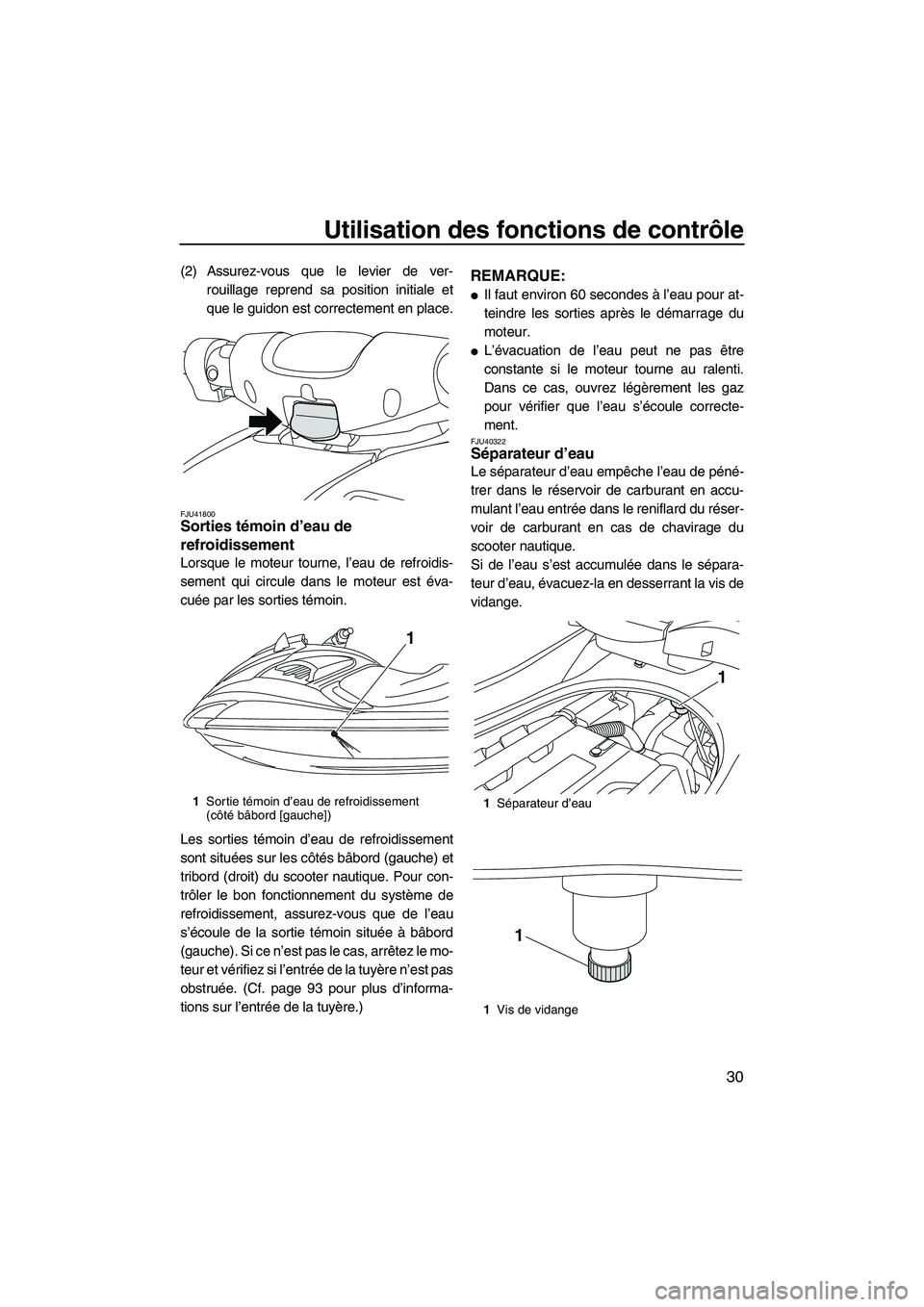 YAMAHA FZR 2013 Notices Demploi (in French) Utilisation des fonctions de contrôle
30
(2) Assurez-vous que le levier de ver-rouillage reprend sa position initiale et
que le guidon est correctement en place.
FJU41800Sorties témoin d’eau de
r YAMAHA FZR 2013 Notices Demploi (in French) Utilisation des fonctions de contrôle
30
(2) Assurez-vous que le levier de ver-rouillage reprend sa position initiale et
que le guidon est correctement en place.
FJU41800Sorties témoin d’eau de
r