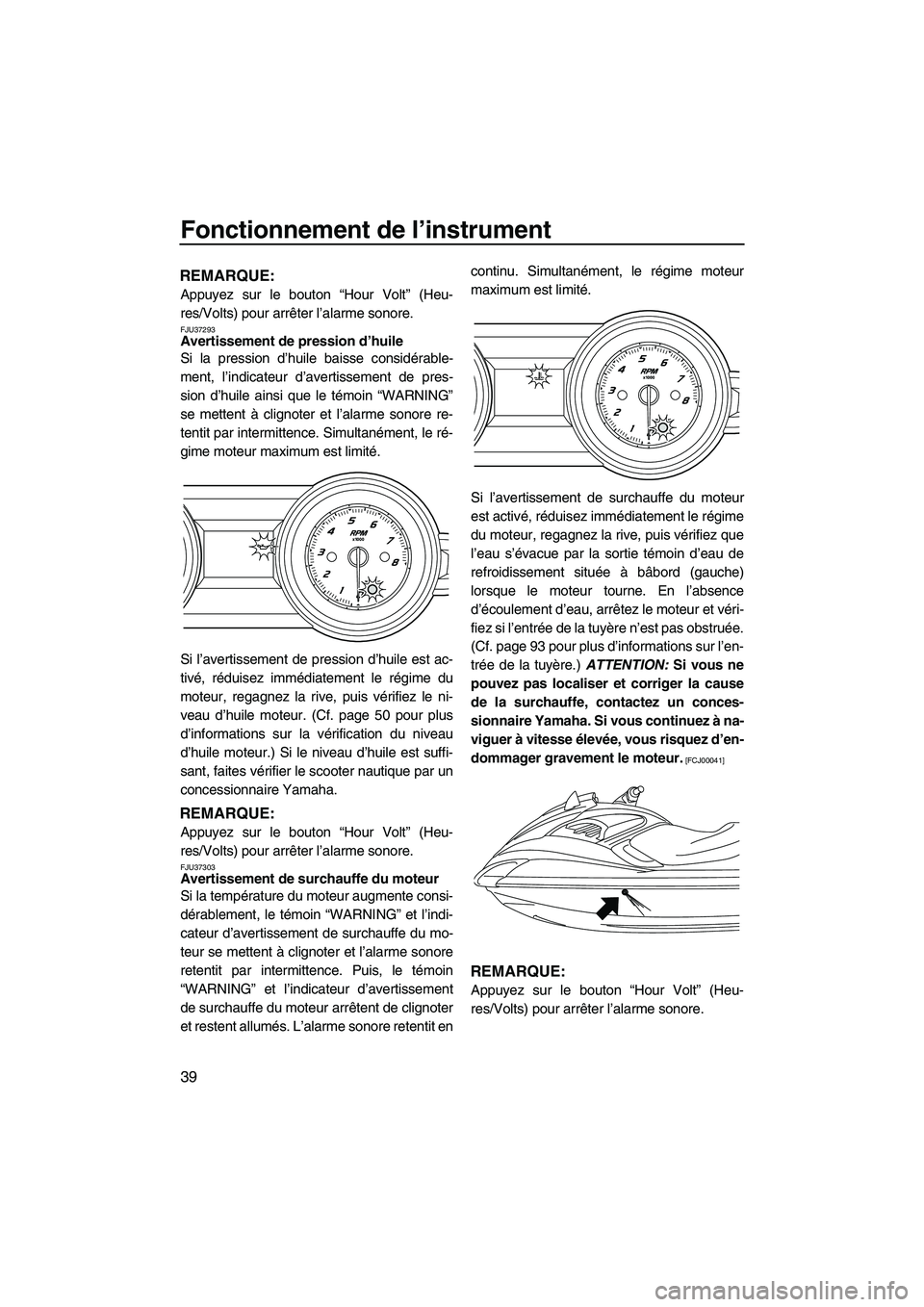 YAMAHA FZR 2013 Notices Demploi (in French) Fonctionnement de l’instrument
39
REMARQUE:
Appuyez sur le bouton “Hour Volt” (Heu-
res/Volts) pour arrêter l’alarme sonore.
FJU37293Avertissement de pression d’huile
Si la pression d’hu YAMAHA FZR 2013 Notices Demploi (in French) Fonctionnement de l’instrument
39
REMARQUE:
Appuyez sur le bouton “Hour Volt” (Heu-
res/Volts) pour arrêter l’alarme sonore.
FJU37293Avertissement de pression d’huile
Si la pression d’hu