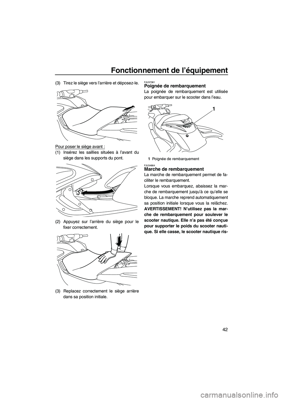 YAMAHA FZR 2013 Notices Demploi (in French) Fonctionnement de l’équipement
42
(3) Tirez le siège vers l’arrière et déposez-le.
Pour poser le siège avant :
(1) Insérez les saillies situées à l’avant dusiège dans les supports du po YAMAHA FZR 2013 Notices Demploi (in French) Fonctionnement de l’équipement
42
(3) Tirez le siège vers l’arrière et déposez-le.
Pour poser le siège avant :
(1) Insérez les saillies situées à l’avant dusiège dans les supports du po
