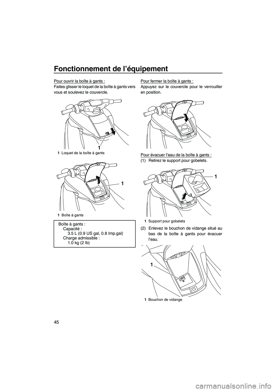 YAMAHA FZR 2013 Notices Demploi (in French) Fonctionnement de l’équipement
45
Pour ouvrir la boîte à gants :
Faites glisser le loquet de la boîte à gants vers
vous et soulevez le couvercle.Pour fermer la boîte à gants :Appuyez sur le c YAMAHA FZR 2013 Notices Demploi (in French) Fonctionnement de l’équipement
45
Pour ouvrir la boîte à gants :
Faites glisser le loquet de la boîte à gants vers
vous et soulevez le couvercle.Pour fermer la boîte à gants :Appuyez sur le c