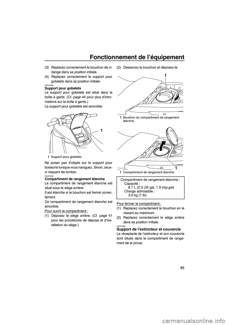YAMAHA FZR 2013 Notices Demploi (in French) Fonctionnement de l’équipement
46
(3) Replacez correctement le bouchon de vi-dange dans sa position initiale.
(4) Replacez correctement le support pour gobelets dans sa position initiale.
FJU41420S YAMAHA FZR 2013 Notices Demploi (in French) Fonctionnement de l’équipement
46
(3) Replacez correctement le bouchon de vi-dange dans sa position initiale.
(4) Replacez correctement le support pour gobelets dans sa position initiale.
FJU41420S