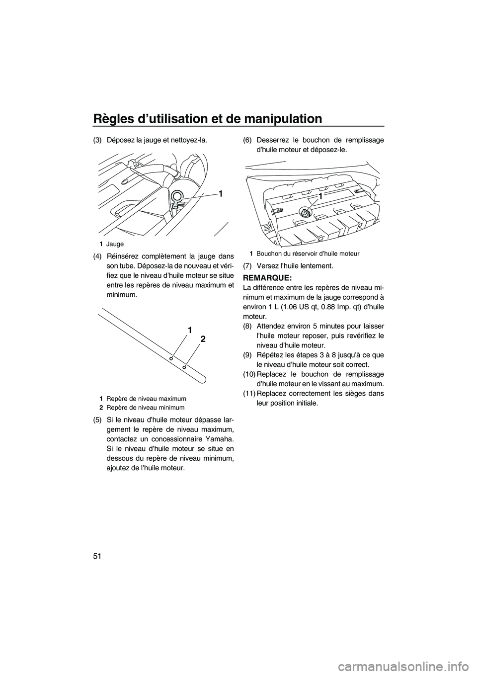 YAMAHA FZR 2013 Notices Demploi (in French) Règles d’utilisation et de manipulation
51
(3) Déposez la jauge et nettoyez-la.
(4) Réinsérez complètement la jauge dansson tube. Déposez-la de nouveau et véri-
fiez que le niveau d’huile m YAMAHA FZR 2013 Notices Demploi (in French) Règles d’utilisation et de manipulation
51
(3) Déposez la jauge et nettoyez-la.
(4) Réinsérez complètement la jauge dansson tube. Déposez-la de nouveau et véri-
fiez que le niveau d’huile m