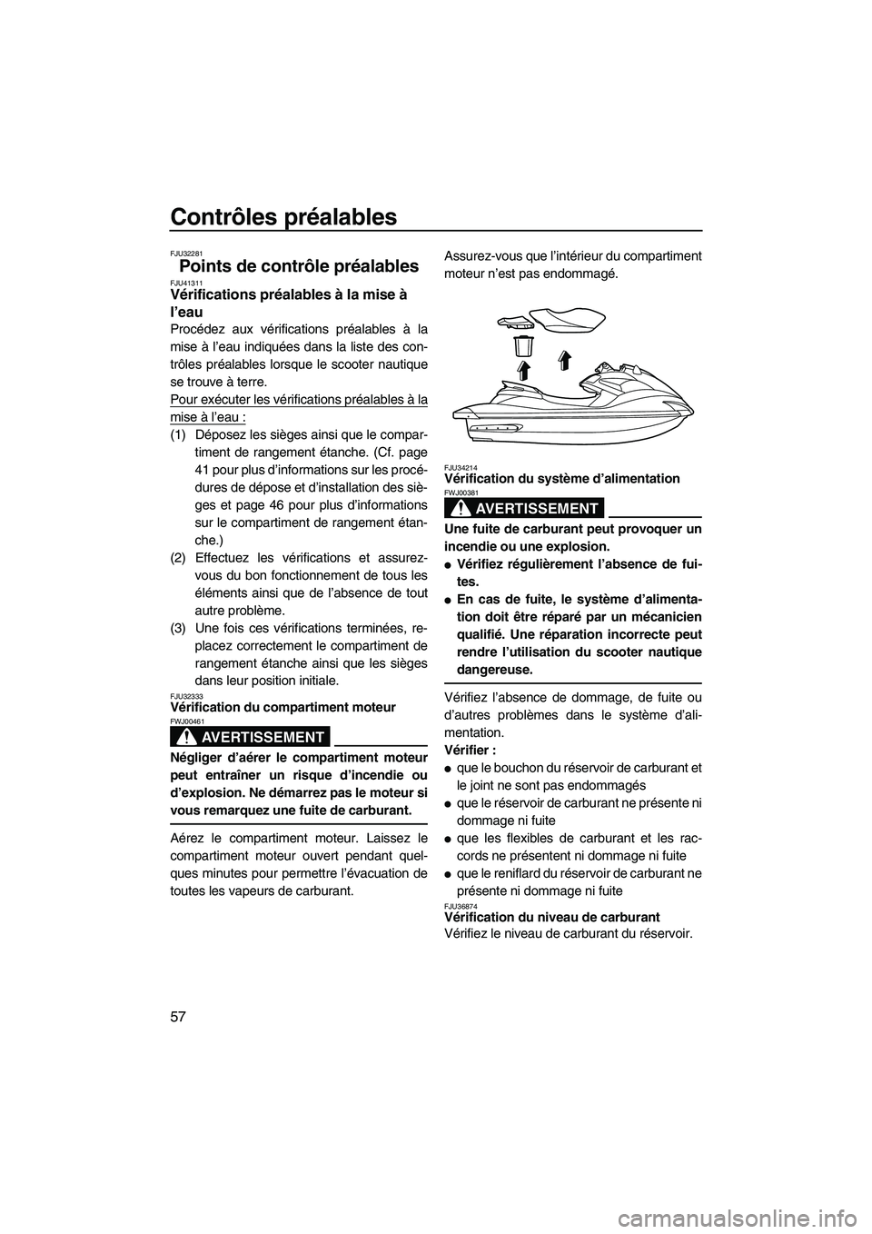 YAMAHA FZR 2013  Notices Demploi (in French) Contrôles préalables
57
FJU32281
Points de contrôle préalables FJU41311Vérifications préalables à la mise à 
l’eau 
Procédez aux vérifications préalables à la
mise à l’eau indiquées 