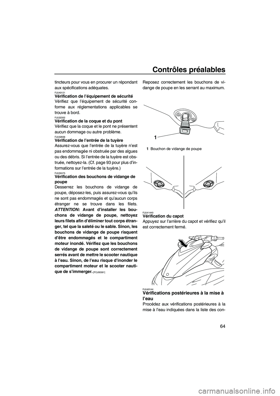 YAMAHA FZR 2013 Notices Demploi (in French) Contrôles préalables
64
tincteurs pour vous en procurer un répondant
aux spécifications adéquates.
FJU40121Vérification de l’équipement de sécurité
Vérifiez que l’équipement de sécuri YAMAHA FZR 2013 Notices Demploi (in French) Contrôles préalables
64
tincteurs pour vous en procurer un répondant
aux spécifications adéquates.
FJU40121Vérification de l’équipement de sécurité
Vérifiez que l’équipement de sécuri