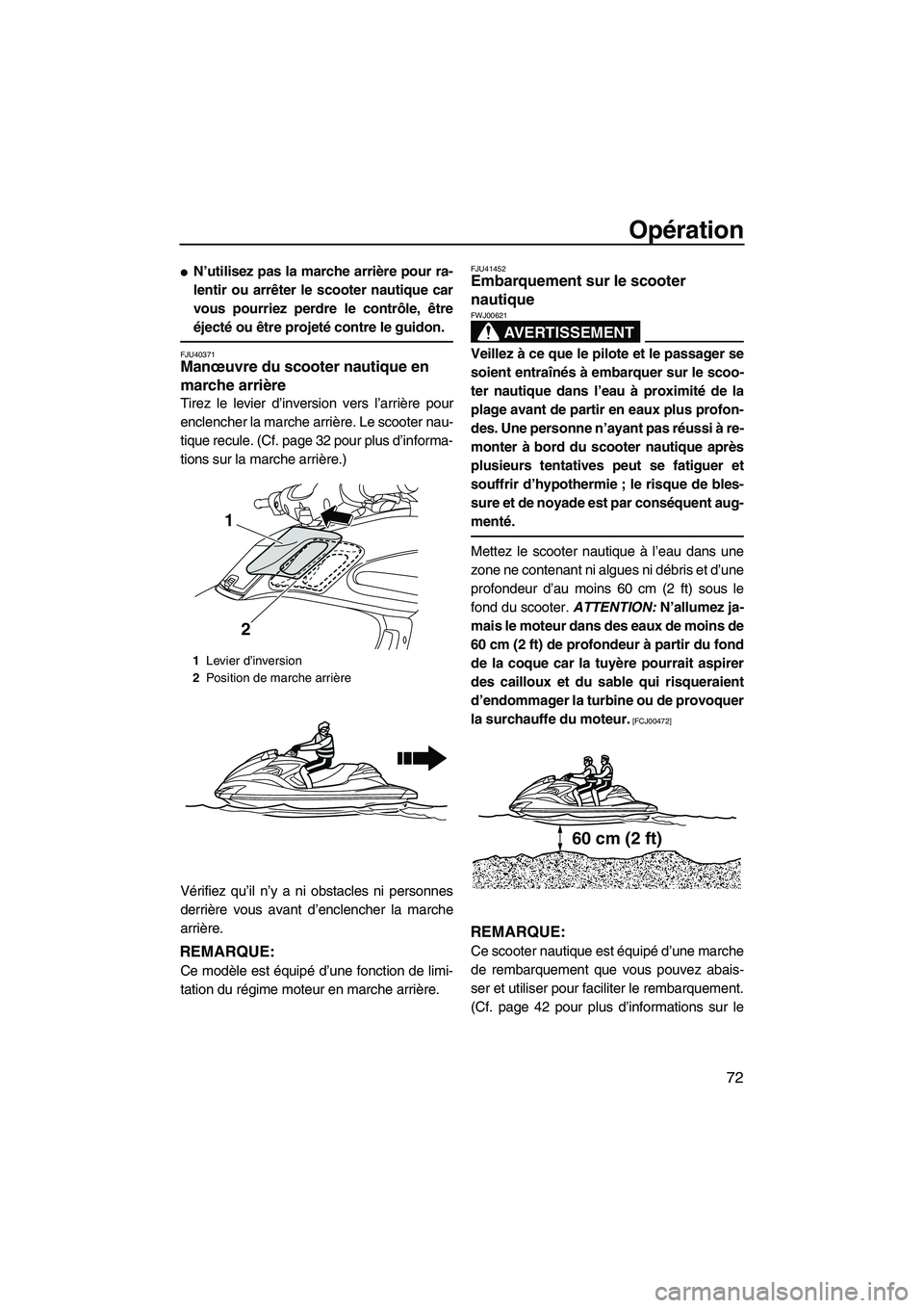 YAMAHA FZR 2013 Notices Demploi (in French) Opération
72
●N’utilisez pas la marche arrière pour ra-
lentir ou arrêter le scooter nautique car
vous pourriez perdre le contrôle, être
éjecté ou être projeté contre le guidon.
FJU40371M YAMAHA FZR 2013 Notices Demploi (in French) Opération
72
●N’utilisez pas la marche arrière pour ra-
lentir ou arrêter le scooter nautique car
vous pourriez perdre le contrôle, être
éjecté ou être projeté contre le guidon.
FJU40371M