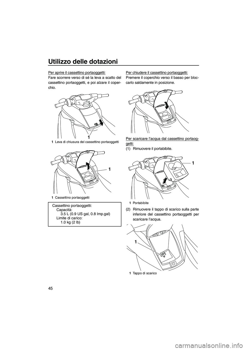 YAMAHA FZR 2013 Manuale duso (in Italian) Utilizzo delle dotazioni
45
Per aprire il cassettino portaoggetti:
Fare scorrere verso di sé la leva a scatto del
cassettino portaoggetti, e poi alzare il coper-
chio.Per chiudere il cassettino porta YAMAHA FZR 2013 Manuale duso (in Italian) Utilizzo delle dotazioni
45
Per aprire il cassettino portaoggetti:
Fare scorrere verso di sé la leva a scatto del
cassettino portaoggetti, e poi alzare il coper-
chio.Per chiudere il cassettino porta