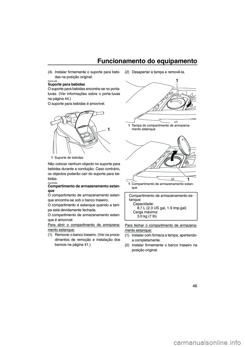 YAMAHA FZR 2013 Manual de utilização (in Portuguese) Funcionamento do equipamento
46
(4) Instalar firmemente o suporte para bebi-das na posição original.
PJU41420Suporte para bebidas
O suporte para bebidas encontra-se no porta-
luvas. (Ver informaç YAMAHA FZR 2013 Manual de utilização (in Portuguese) Funcionamento do equipamento
46
(4) Instalar firmemente o suporte para bebi-das na posição original.
PJU41420Suporte para bebidas
O suporte para bebidas encontra-se no porta-
luvas. (Ver informaç
