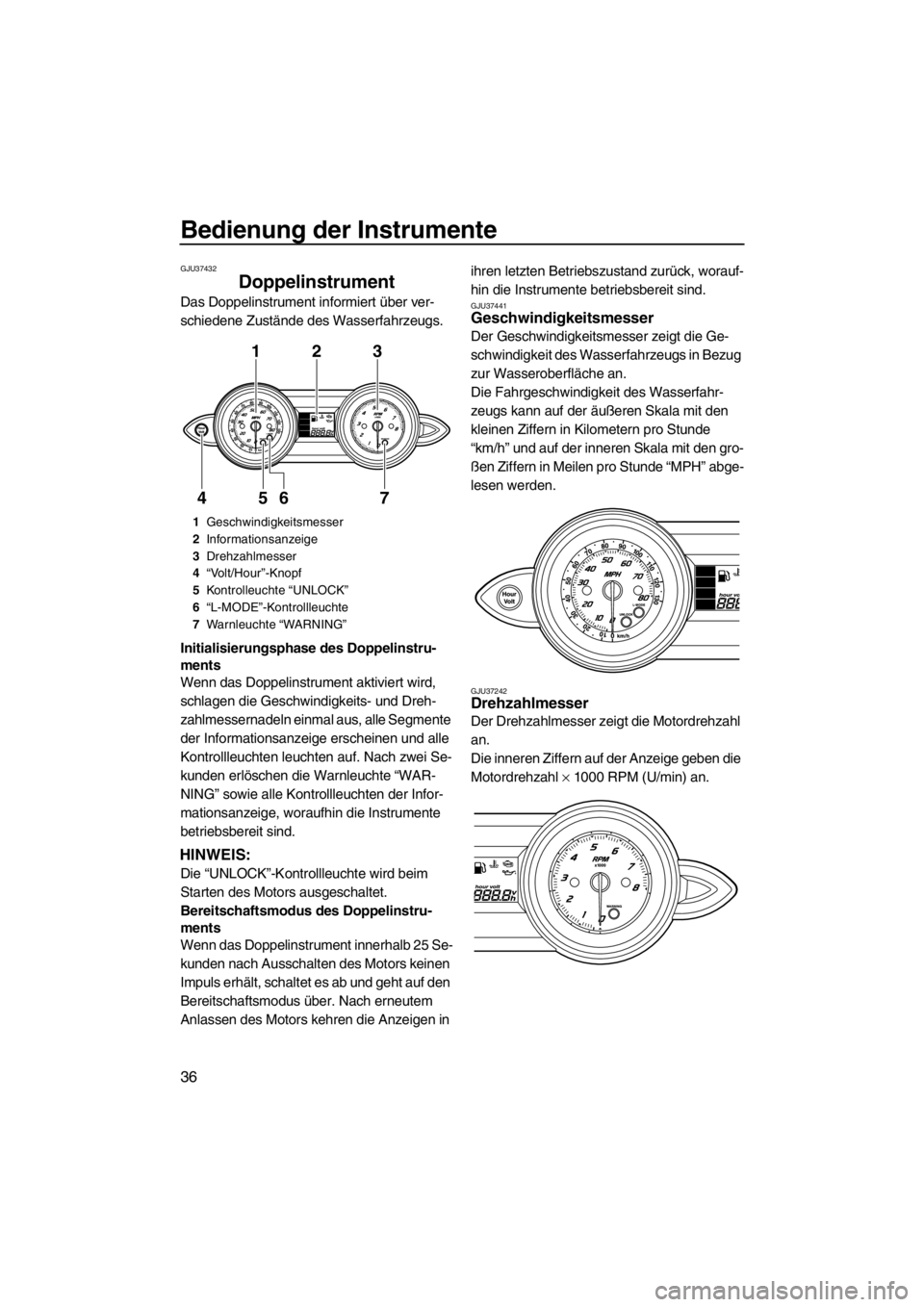 YAMAHA FZR 2012 Betriebsanleitungen (in German) Bedienung der Instrumente
36
GJU37432
Doppelinstrument
Das Doppelinstrument informiert über ver-
schiedene Zustände des Wasserfahrzeugs.
Initialisierungsphase des Doppelinstru-
ments
Wenn das Doppe YAMAHA FZR 2012 Betriebsanleitungen (in German) Bedienung der Instrumente
36
GJU37432
Doppelinstrument
Das Doppelinstrument informiert über ver-
schiedene Zustände des Wasserfahrzeugs.
Initialisierungsphase des Doppelinstru-
ments
Wenn das Doppe