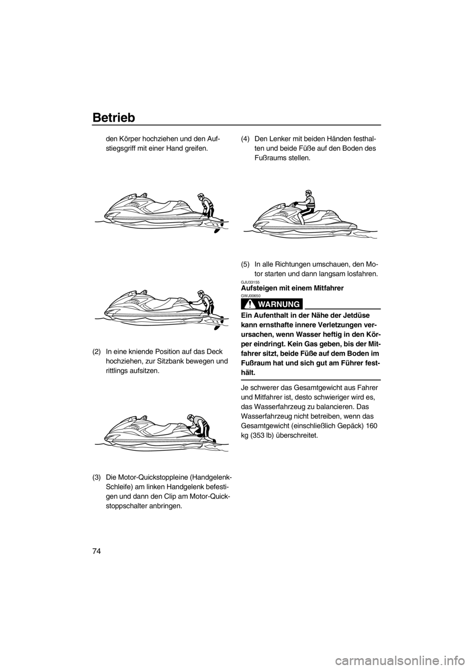 YAMAHA FZR 2012 Betriebsanleitungen (in German) Betrieb
74
den Körper hochziehen und den Auf-
stiegsgriff mit einer Hand greifen.
(2) In eine kniende Position auf das Deck
hochziehen, zur Sitzbank bewegen und
rittlings aufsitzen.
(3) Die Motor-Q YAMAHA FZR 2012 Betriebsanleitungen (in German) Betrieb
74
den Körper hochziehen und den Auf-
stiegsgriff mit einer Hand greifen.
(2) In eine kniende Position auf das Deck
hochziehen, zur Sitzbank bewegen und
rittlings aufsitzen.
(3) Die Motor-Q