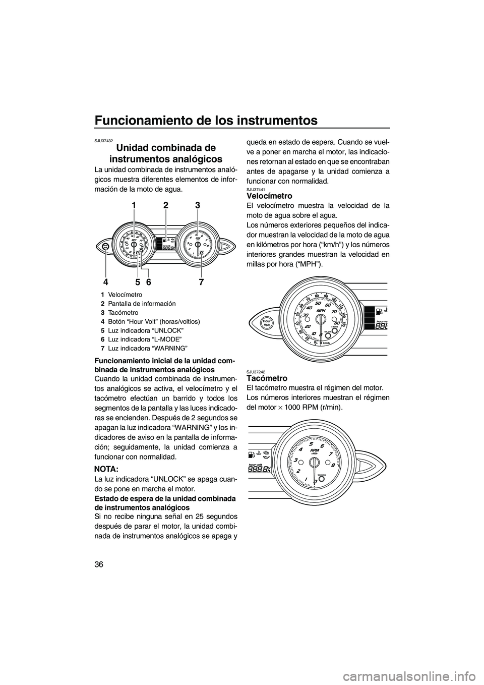 YAMAHA FZR SVHO 2012 Manuale de Empleo (in Spanish) Funcionamiento de los instrumentos
36
SJU37432
Unidad combinada de
instrumentos analógicos
La unidad combinada de instrumentos analó-
gicos muestra diferentes elementos de infor-
mación de la mot YAMAHA FZR SVHO 2012 Manuale de Empleo (in Spanish) Funcionamiento de los instrumentos
36
SJU37432
Unidad combinada de
instrumentos analógicos
La unidad combinada de instrumentos analó-
gicos muestra diferentes elementos de infor-
mación de la mot