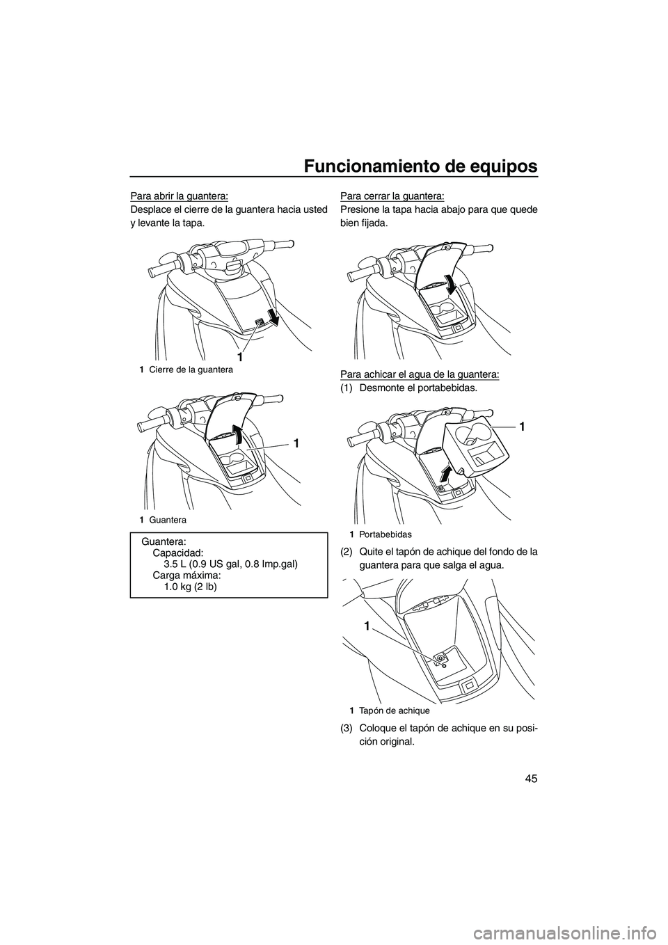 YAMAHA FZR SVHO 2012  Manuale de Empleo (in Spanish) Funcionamiento de equipos
45
Para abrir la guantera:
Desplace el cierre de la guantera hacia usted
y levante la tapa.Para cerrar la guantera:Presione la tapa hacia abajo para que quede
bien fijada.
Pa
