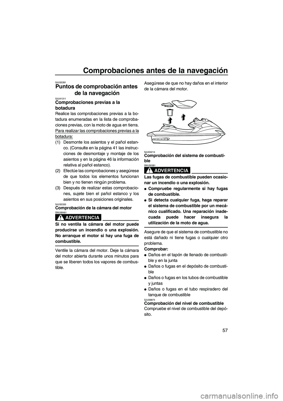 YAMAHA FZR SVHO 2012 Manuale de Empleo (in Spanish) Comprobaciones antes de la navegación
57
SJU32281
Puntos de comprobación antes
de la navegación
SJU41311Comprobaciones previas a la
botadura
Realice las comprobaciones previas a la bo-
tadura e YAMAHA FZR SVHO 2012 Manuale de Empleo (in Spanish) Comprobaciones antes de la navegación
57
SJU32281
Puntos de comprobación antes
de la navegación
SJU41311Comprobaciones previas a la
botadura
Realice las comprobaciones previas a la bo-
tadura e