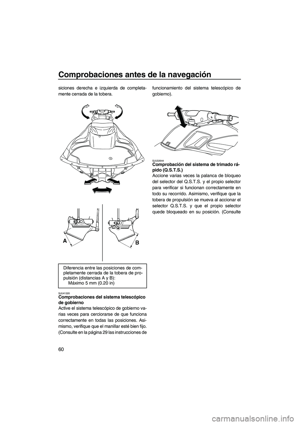YAMAHA FZR SVHO 2012 Manuale de Empleo (in Spanish) Comprobaciones antes de la navegación
60
siciones derecha e izquierda de completa-
mente cerrada de la tobera.
SJU41320Comprobaciones del sistema telescópico
de gobierno
Active el sistema telescó YAMAHA FZR SVHO 2012 Manuale de Empleo (in Spanish) Comprobaciones antes de la navegación
60
siciones derecha e izquierda de completa-
mente cerrada de la tobera.
SJU41320Comprobaciones del sistema telescópico
de gobierno
Active el sistema telescó