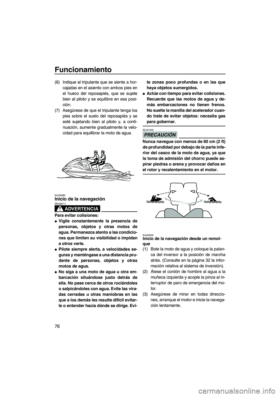 YAMAHA FZR 2012 Manuale de Empleo (in Spanish) Funcionamiento
76
(6) Indique al tripulante que se siente a hor-
cajadas en el asiento con ambos pies en
el hueco del reposapiés, que se sujete
bien al piloto y se equilibre en esa posi-
ción.
(7) A YAMAHA FZR 2012 Manuale de Empleo (in Spanish) Funcionamiento
76
(6) Indique al tripulante que se siente a hor-
cajadas en el asiento con ambos pies en
el hueco del reposapiés, que se sujete
bien al piloto y se equilibre en esa posi-
ción.
(7) A