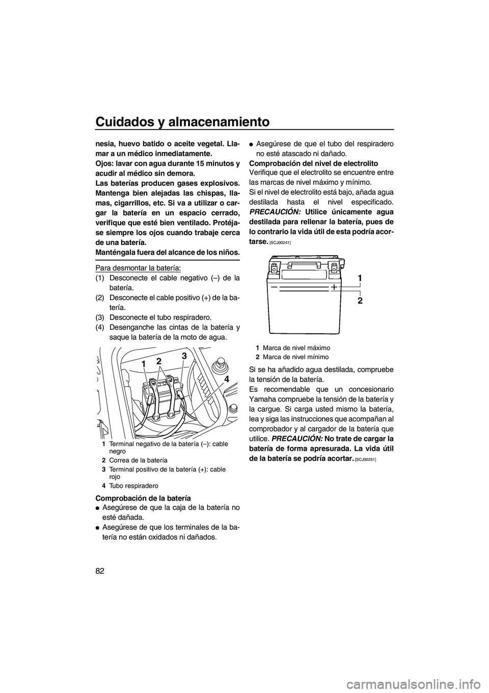 YAMAHA FZR 2012 Manuale de Empleo (in Spanish) Cuidados y almacenamiento
82
nesia, huevo batido o aceite vegetal. Lla-
mar a un médico inmediatamente.
Ojos: lavar con agua durante 15 minutos y
acudir al médico sin demora.
Las baterías producen YAMAHA FZR 2012 Manuale de Empleo (in Spanish) Cuidados y almacenamiento
82
nesia, huevo batido o aceite vegetal. Lla-
mar a un médico inmediatamente.
Ojos: lavar con agua durante 15 minutos y
acudir al médico sin demora.
Las baterías producen