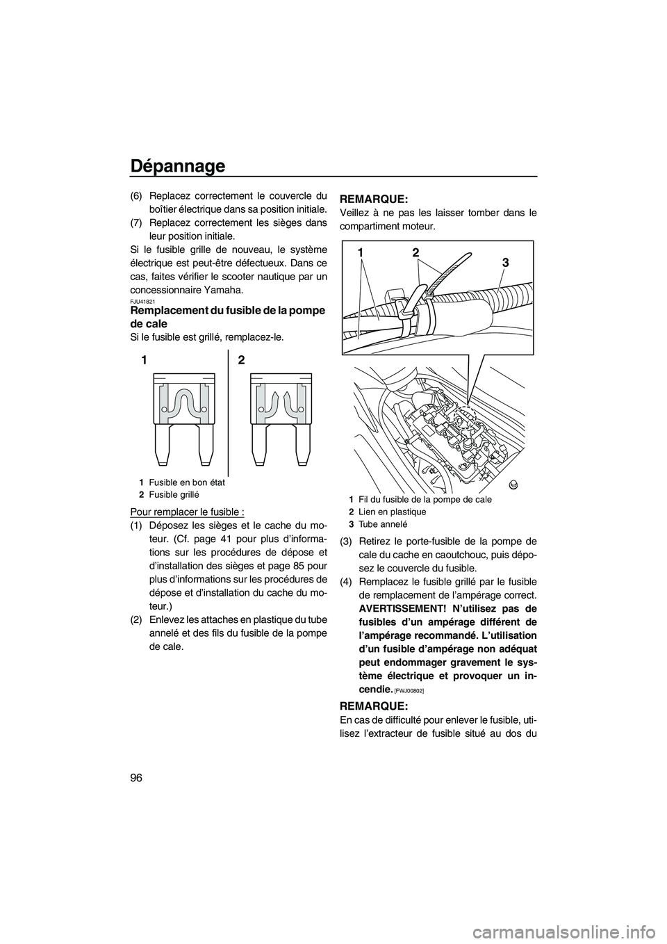 YAMAHA FZR SVHO 2012  Notices Demploi (in French) Dépannage
96
(6) Replacez correctement le couvercle du
boîtier électrique dans sa position initiale.
(7) Replacez correctement les sièges dans
leur position initiale.
Si le fusible grille de nouve