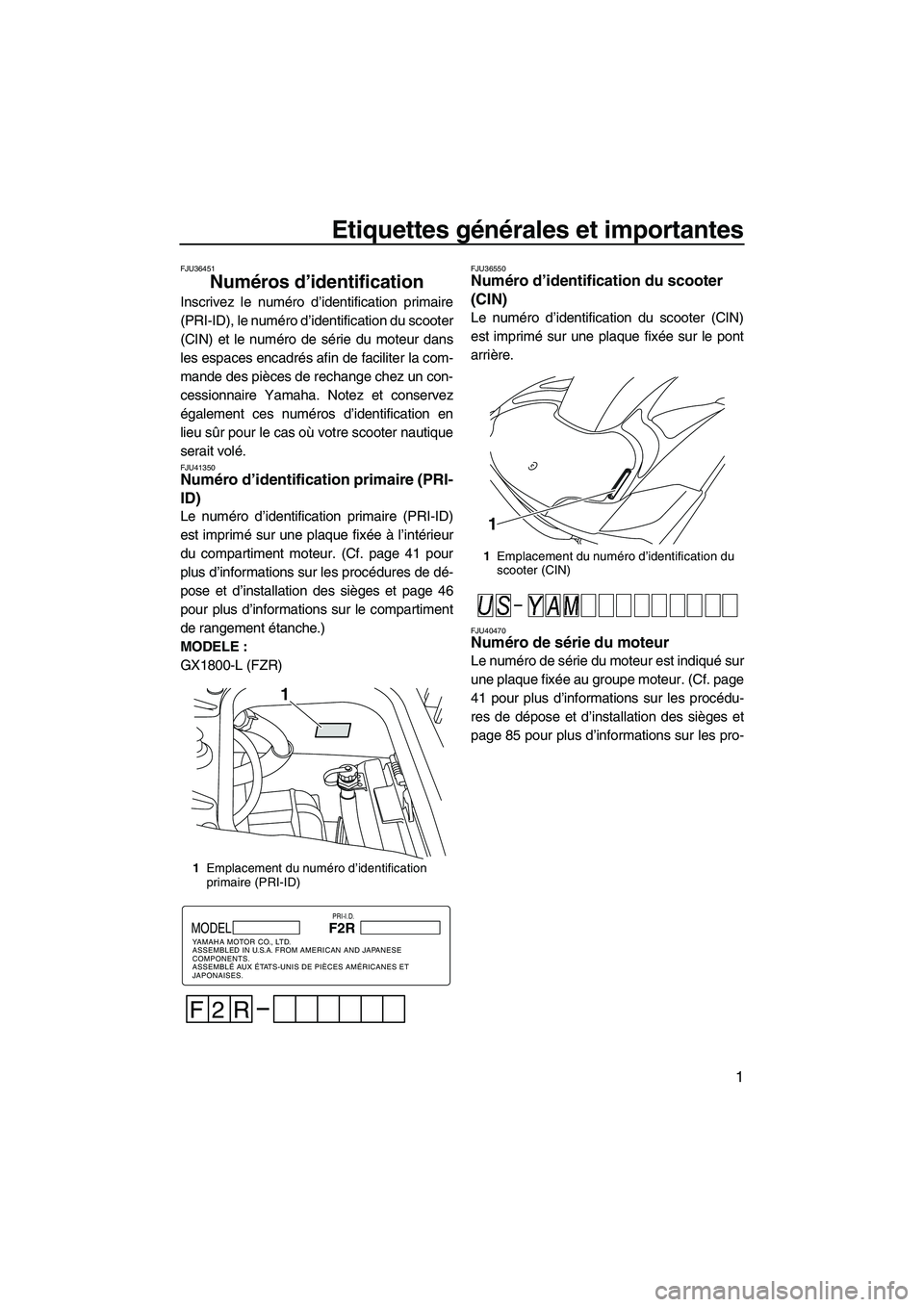 YAMAHA FZR SVHO 2012  Notices Demploi (in French) Etiquettes générales et importantes
1
FJU36451
Numéros d’identification 
Inscrivez le numéro d’identification primaire
(PRI-ID), le numéro d’identification du scooter
(CIN) et le numéro de