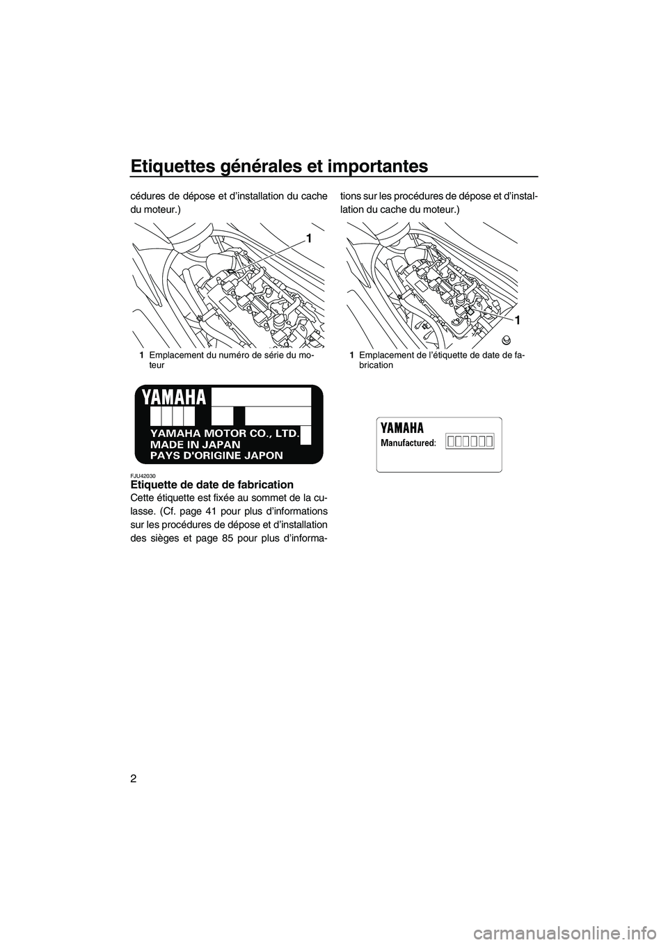 YAMAHA FZR SVHO 2012  Notices Demploi (in French) Etiquettes générales et importantes
2
cédures de dépose et d’installation du cache
du moteur.)
FJU42030Etiquette de date de fabrication 
Cette étiquette est fixée au sommet de la cu-
lasse. (C