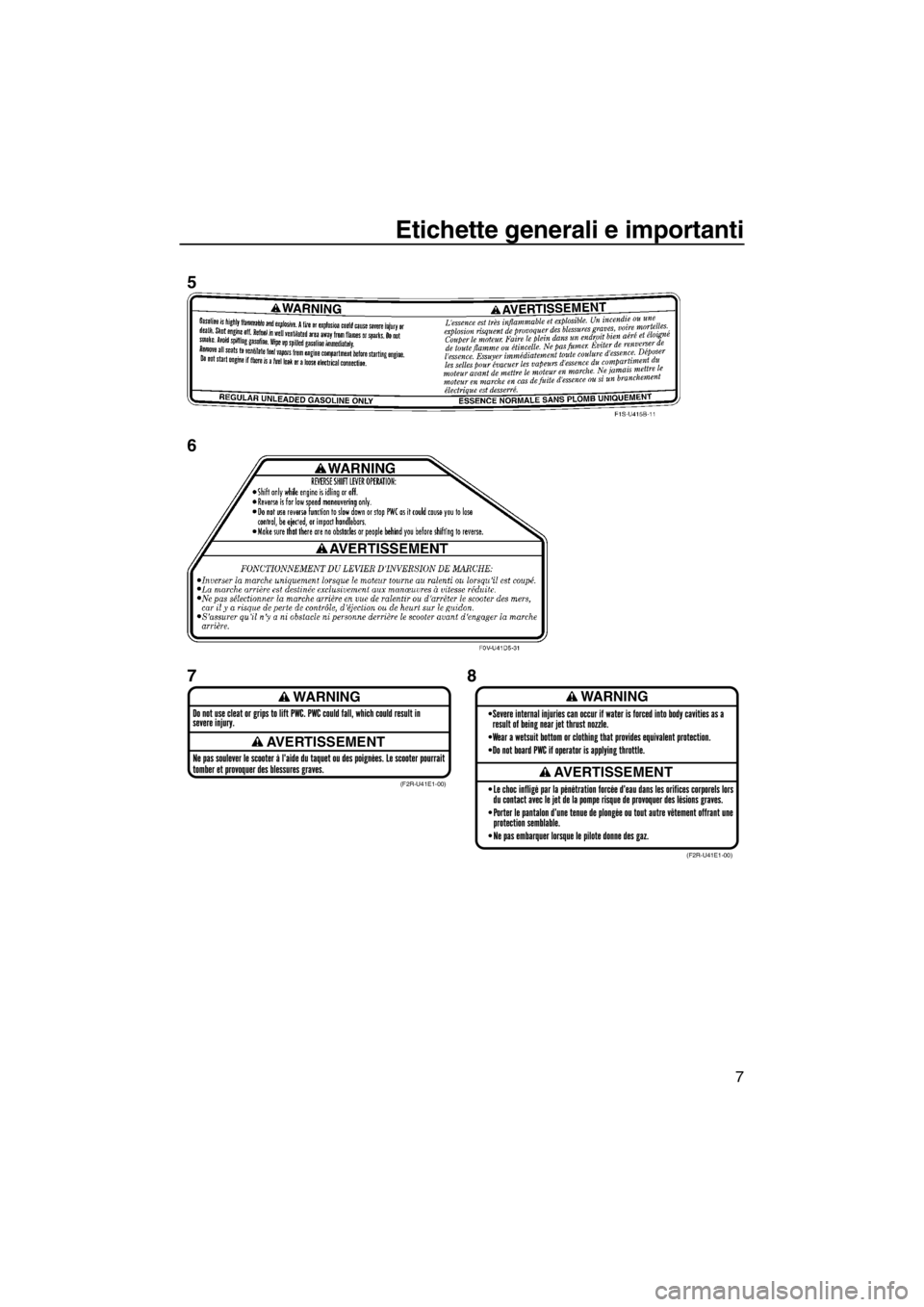 YAMAHA FZR 2012  Manuale duso (in Italian) Etichette generali e importanti
7
WARNING
AVERTISSEMENT
WARNING
AVERTISSEMENT(F2R-U41E1-00)
(F2R-U41E1-00)
5
6
78
UF2R73H0.book  Page 7  Wednesday, June 29, 2011  1:42 PM 
