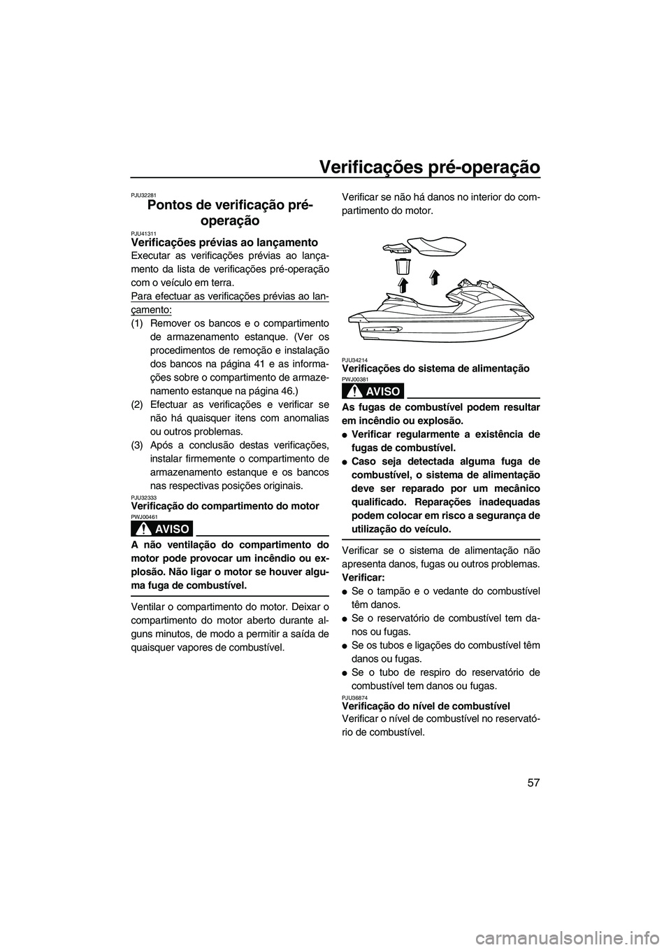 YAMAHA FZR SVHO 2012 Manual de utilização (in Portuguese) Verificações pré-operação
57
PJU32281
Pontos de verificação pré-
operação
PJU41311Verificações prévias ao lançamento
Executar as verificações prévias ao lança-
mento da lista de ve YAMAHA FZR SVHO 2012 Manual de utilização (in Portuguese) Verificações pré-operação
57
PJU32281
Pontos de verificação pré-
operação
PJU41311Verificações prévias ao lançamento
Executar as verificações prévias ao lança-
mento da lista de ve