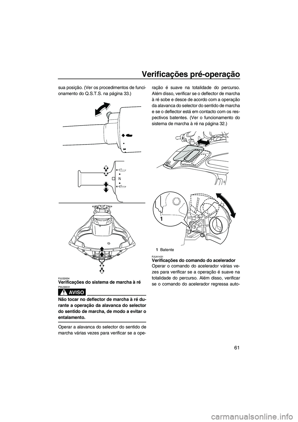 YAMAHA FZR SVHO 2012 Manual de utilização (in Portuguese) Verificações pré-operação
61
sua posição. (Ver os procedimentos de funci-
onamento do Q.S.T.S. na página 33.)
PJU32634Verificações do sistema de marcha à ré
AV I S O
PWJ00031
Não tocar n YAMAHA FZR SVHO 2012 Manual de utilização (in Portuguese) Verificações pré-operação
61
sua posição. (Ver os procedimentos de funci-
onamento do Q.S.T.S. na página 33.)
PJU32634Verificações do sistema de marcha à ré
AV I S O
PWJ00031
Não tocar n